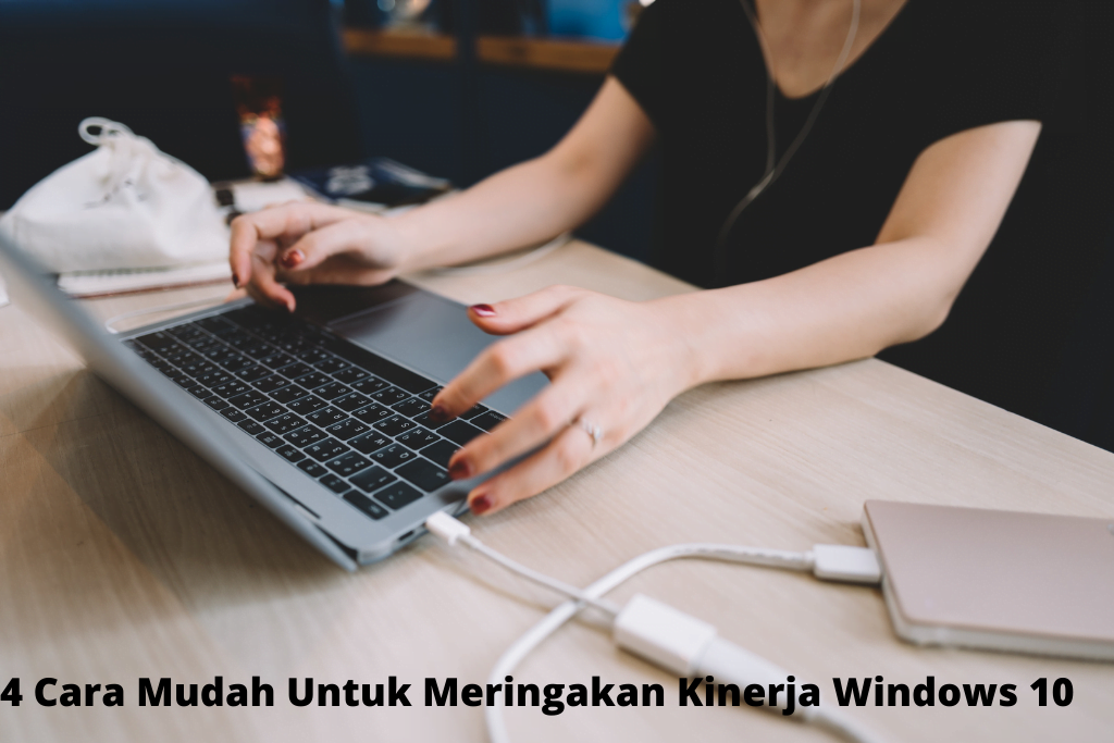 4 Cara Mudah Untuk Meringakan Kinerja Windows 10