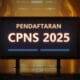 Pemerintah Umumkan Rencana Pembukaan Pendaftaran CPNS 2025