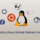 Distro Linux yang Cocok untuk Pengguna Umum