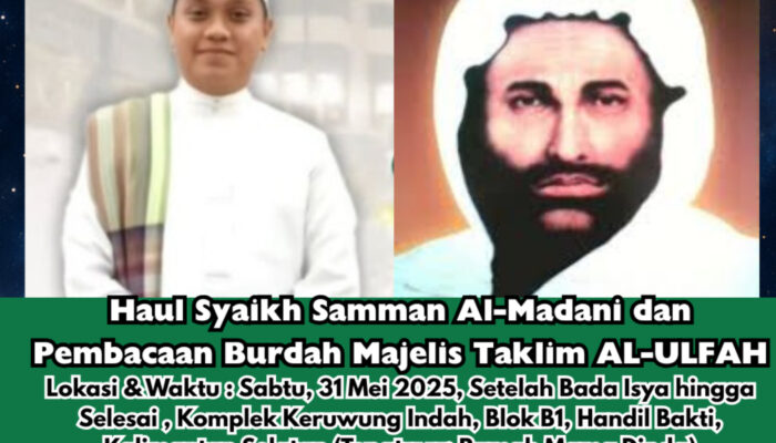 Jadwal Haul Haul Syekh Samman Al-Madani dan Pembacaan Burdah Majelis AL-ULFAH Dipimpin Guru Nasrullah